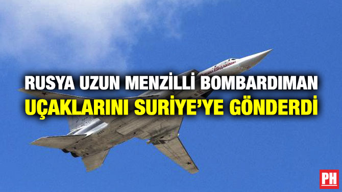 Rusya Uzun Menzilli Bombardıman Uçaklarını Suriye’ye Gönderdi