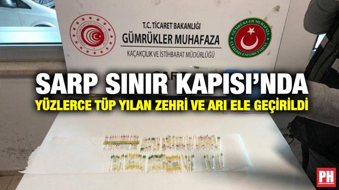 Sarp Sınır Kapısı’nda Yüzlerce Tüp Yılan Zehri ve Arı Ele Geçirildi
