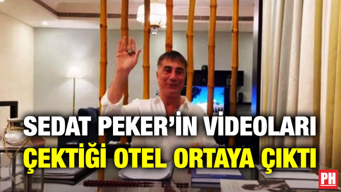 Sedat Peker’in Videoları Çektiği Otel Ortaya Çıktı