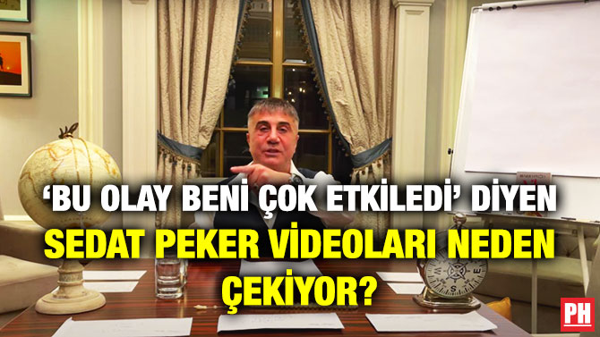 ‘Bu Olay Beni Çok Etkiledi’ Diyen Sedat Peker Videoları Neden Çekiyor?