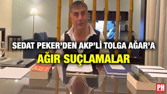 Sedat Peker’den AKP’li Tolga Ağar’a Ağır Suçlamalar