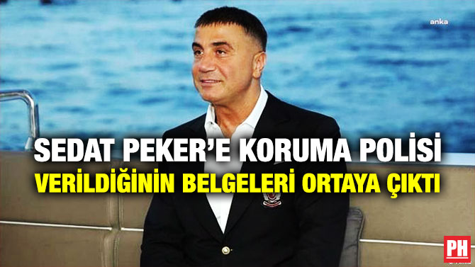 Sedat Peker’e Koruma Polisi Verildiğinin Belgeleri Ortaya Çıktı