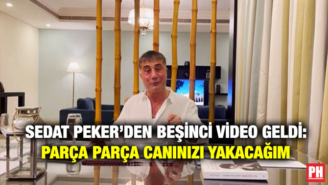 Sedat Peker’den Beşinci Video Geldi: Parça Parça Canınızı Yakacağım