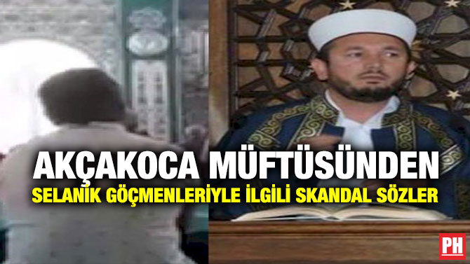 Akçakoca Müftüsünden Selanik Göçmenleriyle İlgili Skandal Sözler