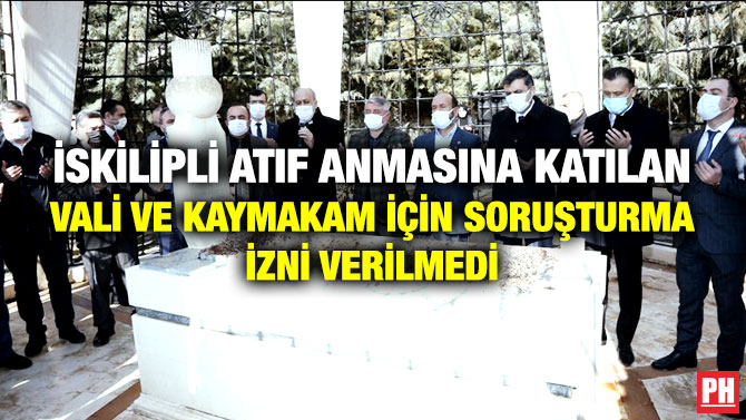 İskilipli Atıf Anmasına Katılan Vali ve Kaymakam için Soruşturma İzni Verilmedi
