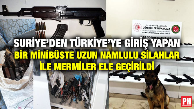 Suriye’den Türkiye’ye Giriş Yapan Bir Minibüste Uzun Namlulu Silahlar ile Mermiler Ele Geçirildi