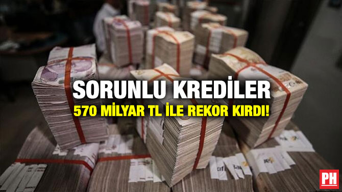 Sorunlu Krediler 570 Milyar TL İle Rekor Kırdı!