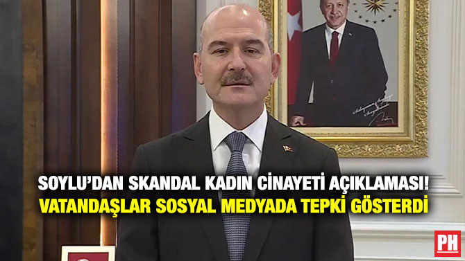 Soylu’dan Skandal Kadın Cinayeti Açıklaması! Vatandaşlar Sosyal Medyada Tepki Gösterdi