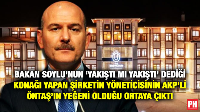 Bakan Soylu’nun ‘Yakıştı mı Yakıştı’ Dediği Konağı Yapan Şirketin Yöneticisinin AKP’li Öntaş’ın Yeğeni Olduğu Ortaya Çıktı