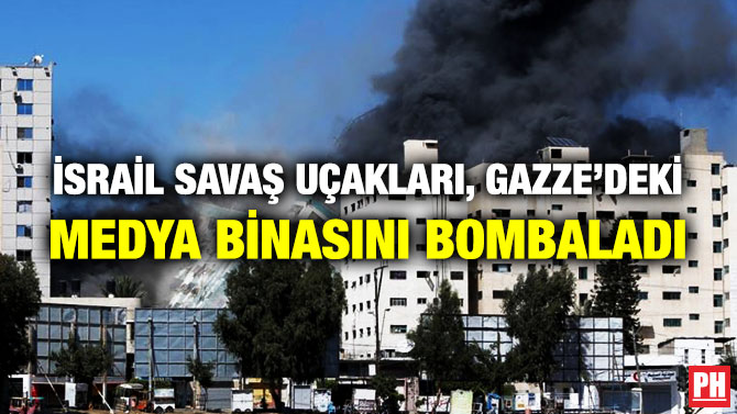 İsrail Savaş Uçakları, Gazze’deki Medya Binasını Bombaladı