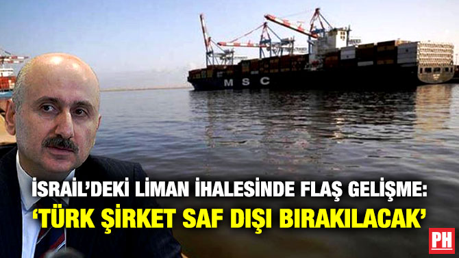 İsrail’deki Liman İhalesinde Flaş Gelişme: ‘Türk Şirket Saf Dışı Bırakılacak’