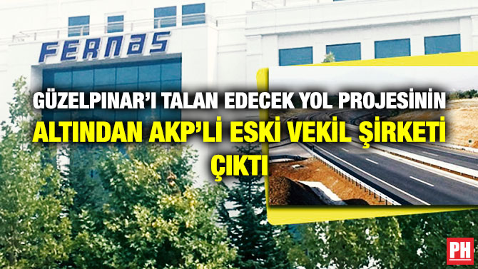 Güzelpınar’ı Talan Edecek Yol Projesinin Altından AKP’li Eski Vekilin Şirketi Çıktı