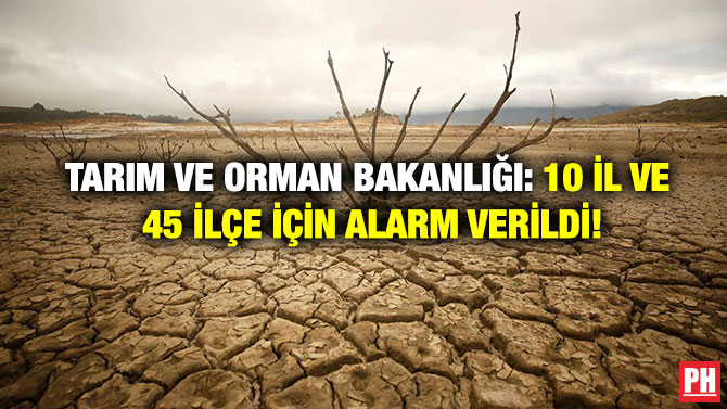 Tarım ve Orman Bakanlığı: 10 İl ve 45 İlçe İçin Alarm Verildi!