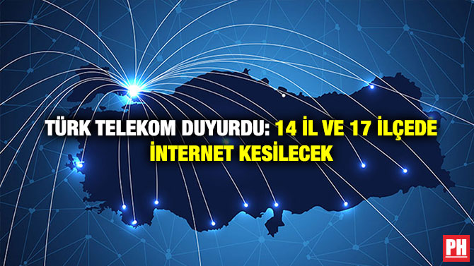 Türk Telekom duyurdu:14 İl ve 17 İlçede İnternet Kesilecek