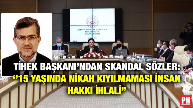 TİHEK Başkanı’ndan Skandal Sözler: ”15 Yaşında Nikah Kıyılmaması İnsan Hakkı İhlali”
