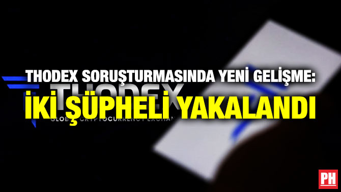 Thodex Soruşturmasında Yeni Gelişme: İki Şüpheli Yakalandı