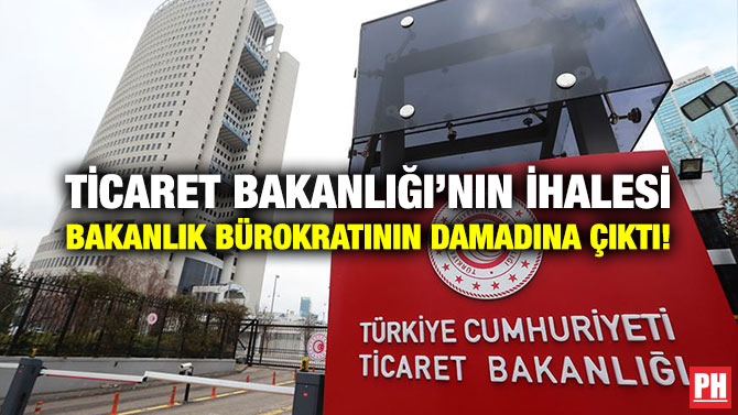 Ticaret Bakanlığı’nın İhalesi Bakanlık Bürokratının Damadına Çıktı!