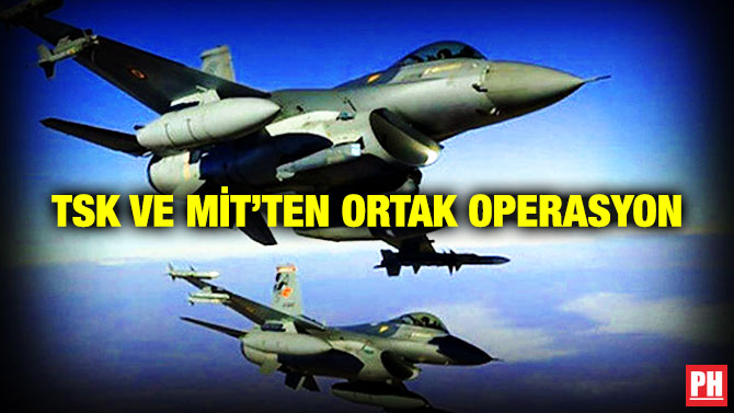 TSK ve MİT’ten Ortak Operasyon