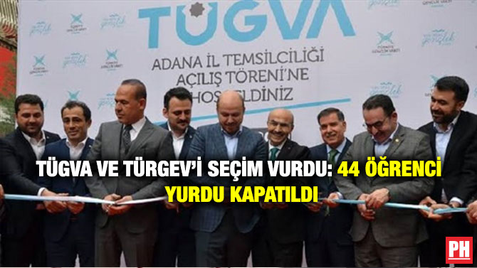 TÜGVA ve TÜRGEV’i Seçim Vurdu: 44 Öğrenci Yurdu Kapatıldı