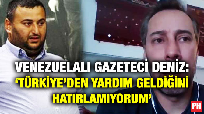 Venezuelalı Gazeteci Deniz: ‘Türkiye’den Yardım Geldiğini Hatırlamıyorum’