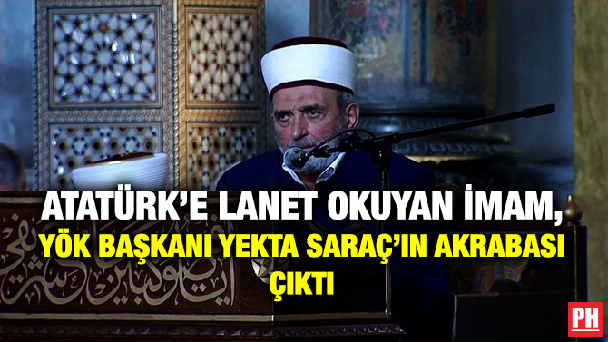 Atatürk’e Lanet Okuyan İmam, YÖK Başkanı Yekta Saraç’ın Akrabası Çıktı