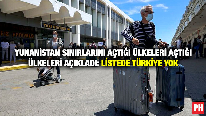 Yunanistan Sınırlarını Açtığı Ülkeleri Açtığı Ülkeleri Açıkladı: Listede Türkiye Yok