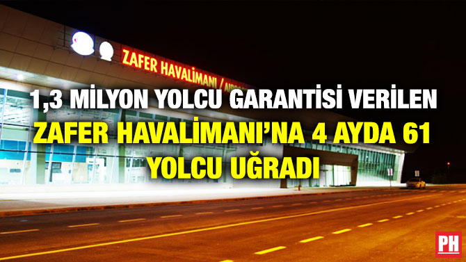 1,3 Milyon Yolcu Garantisi Verilen Zafer Havalimanı’na 4 Ayda 61 Yolcu Uğradı