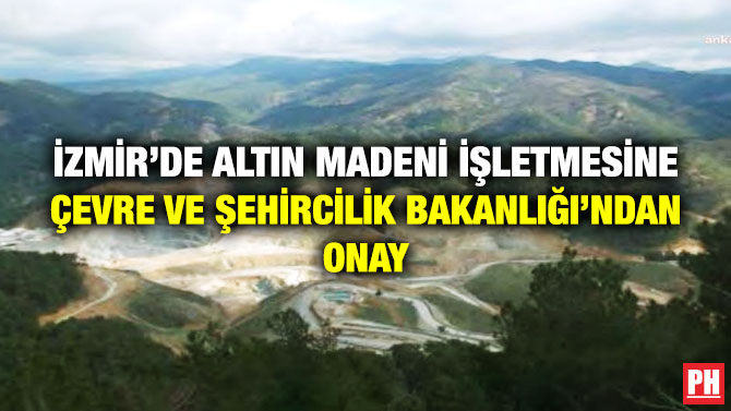 İzmir’de Altın Madeni İşletmesine Çevre ve Şehircilik Bakanlığı’ndan Onay