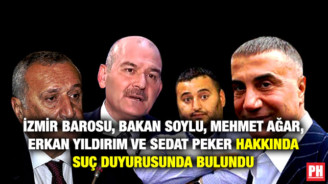İzmir Barosu’ndan Bakan Soylu, Mehmet Ağar, Erkan Yıldırım ve Sedat Peker Hakkında Suç Duyurusu