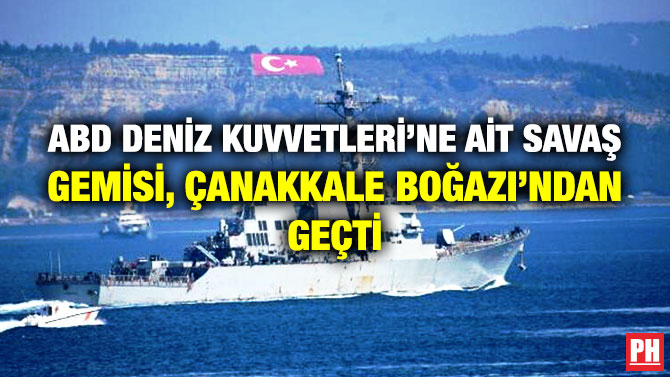 ABD Deniz Kuvvetleri’ne ait Savaş Gemisi, Çanakkale Boğazı’ndan Geçti