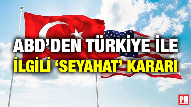 ABD’den Türkiye ile İlgili ‘Seyahat’ Kararı