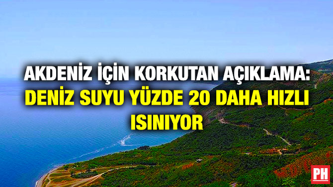 Akdeniz için Korkutan Açıklama: Deniz Suyu Yüzde 20 Daha Hızlı Isınıyor