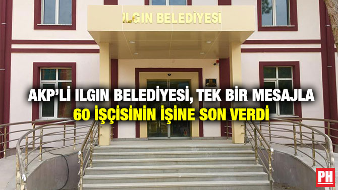 AKP’li Ilgın Belediyesi, Tek Bir Mesajla 60 İşçisinin İşine Son Verdi