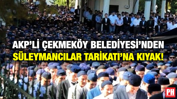 AKP’li Çekmeköy Belediyesi’nden Süleymancılar Tarikatı’na Kıyak!