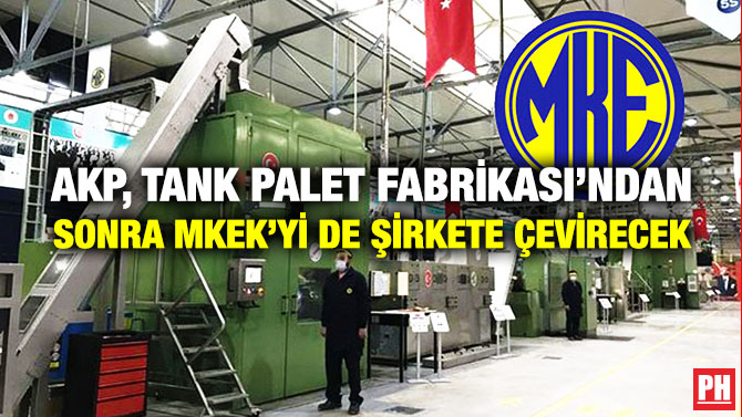 AKP, Tank Palet Fabrikası’ndan Sonra MKEK’yi de Şirkete Çevirecek