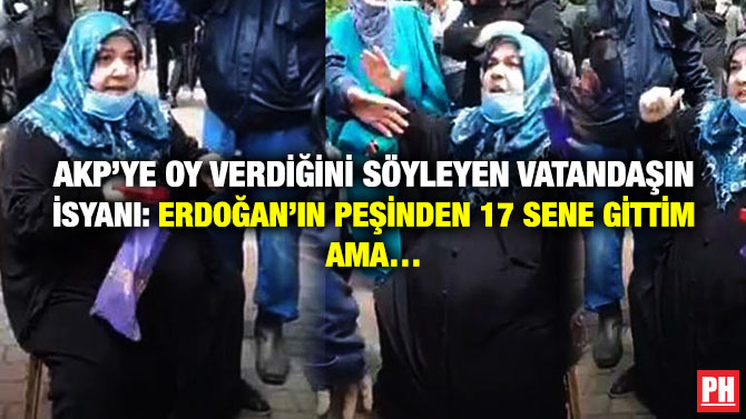 AKP’ye Oy Verdiğini Söyleyen Vatandaşın İsyanı: Erdoğan’ın Peşinden 17 Sene Gittim ama…