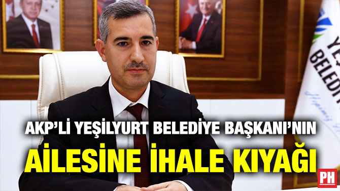AKP’li Yeşilyurt Belediye Başkanı’nın Ailesine İhale Kıyağı