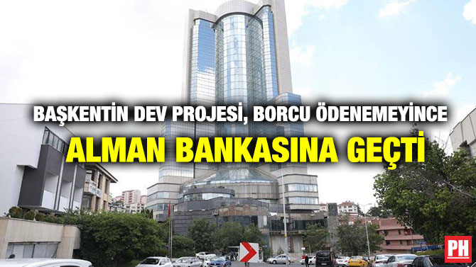 Başkentin dev Projesi, Borcu Ödenemeyince Alman Bankasına Geçti