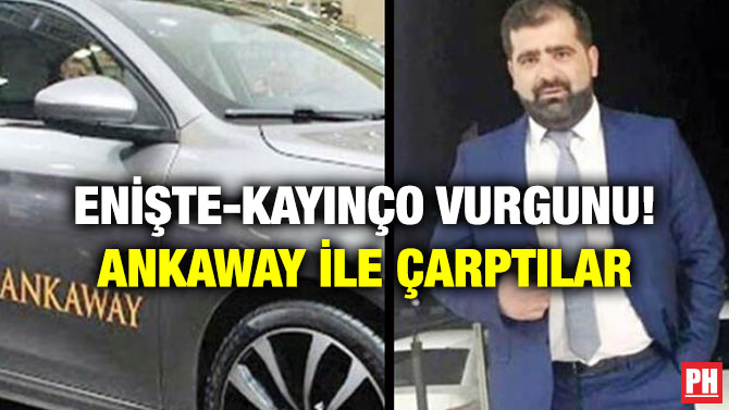 Enişte-Kayınço Vurgunu! Ankaway İle Çarptılar