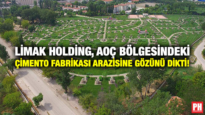 Limak Holding, AOÇ Bölgesindeki Çimento Fabrikası Arazisine Gözünü Dikti!