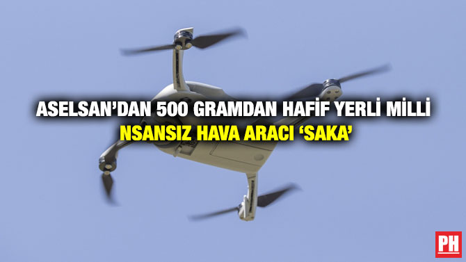 ASELSAN’dan 500 Gramdan Hafif Yerli Milli İnsansız Hava Aracı ‘SAKA’