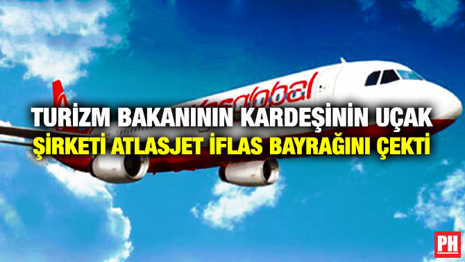Turizm Bakanının Kardeşinin Uçak Şirketi Atlasjet İflas Bayrağını Çekti