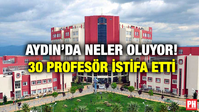 Aydın’da Neler Oluyor! 30 Profesör İstifa Etti