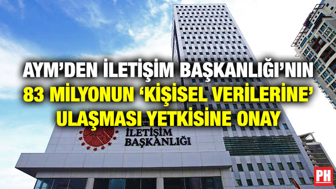 AYM’den İletişim Başkanlığı’nın 83 Milyonun ‘Kişisel Verilerine’ Ulaşması Yetkisine Onay