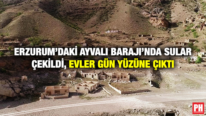 Erzurum’daki Ayvalı Barajı’nda Sular Çekildi, Evler Gün Yüzüne Çıktı