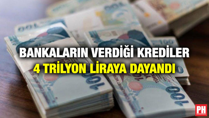 Bankaların Verdiği Krediler 4 Trilyon Liraya Dayandı