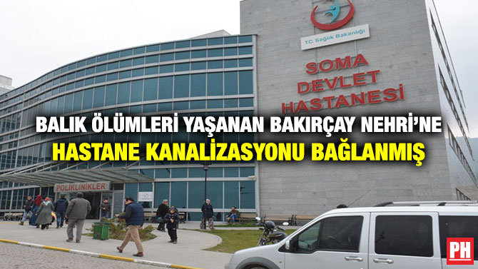 Balık Ölümleri Yaşanan Bakırçay Nehri’ne Hastane Kanalizasyonu Bağlanmış
