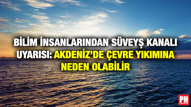 Bilim İnsanlarından Süveyş Kanalı Uyarısı: Akdeniz’de Çevre Yıkımına Neden Olabilir