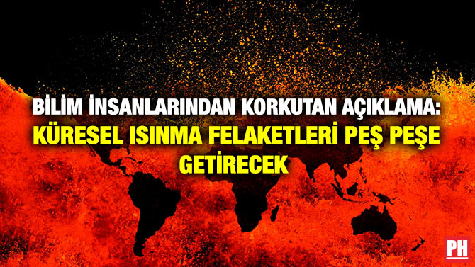 Bilim‌ ‌İnsanlarından‌ ‌Korkutan Açıklama:‌ ‌Küresel‌ ‌Isınma Felaketleri‌ ‌Peş‌ ‌Peşe‌ ‌Getirecek‌