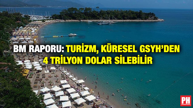 BM Raporu: Turizm, Küresel GSYH’den 4 Trilyon Dolar Silebilir